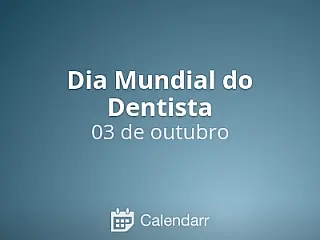 Dia Mundial do Dentista  é comemorado em 3 de outubro.