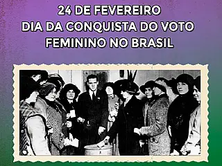 Dia 24 de fevereiro  Dia Nacional da Conquista do Voto Feminino