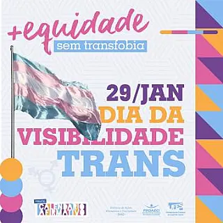 Dia Nacional da Visibilidade de Travestis e Transexuais: mais equidade, sem transfobia.