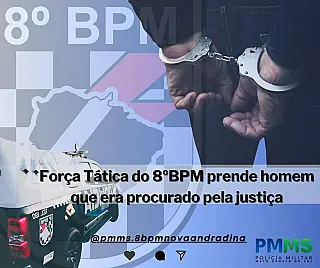 Força Tática do 8ºBPM prende homem que era procurado pela justiça
