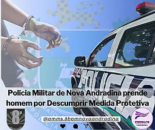 Polícia Militar  prende homem por Descumprir Medida Protetiva de Urgência