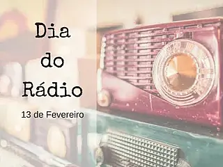 Dia Mundial do Rádio  13 de Fevereiro