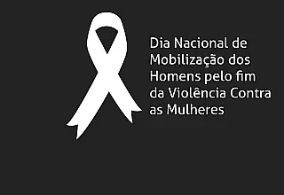 Dia Nacional de Mobilização dos Homens pelo Fim da Violência contra as Mulheres