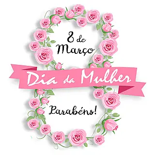 Dia Internacional da Mulher 
8 de Março